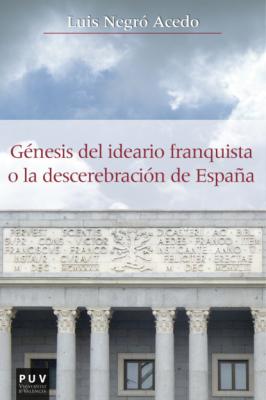 Génesis del ideario franquista o la descerebración de España - Luis Negró Acedo Història i Memòria del Franquisme
