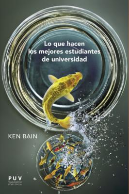 Lo que hacen los mejores estudiantes de universidad - Ken Bain 