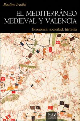 El mediterráneo medieval y Valencia - Paulino Iradiel Murugarren Historia