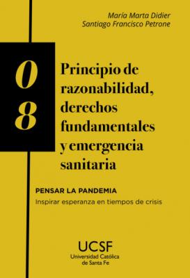 Principio de razonabilidad, derechos fundamentales y emergencia sanitaria - María Marta Didier Pensar la pandemia. Inspirar esperanza en tiempos de crisis