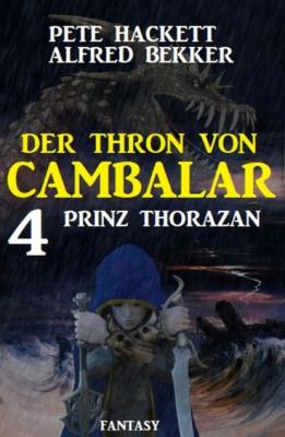 Prinz Thorazan: Der Thron von Cambalar 4 - Pete Hackett 