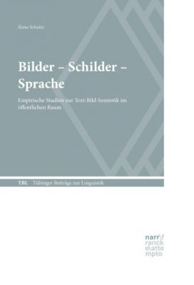 Bilder - Schilder - Sprache - Ilona Schulze Tübinger Beiträge zur Linguistik (TBL)