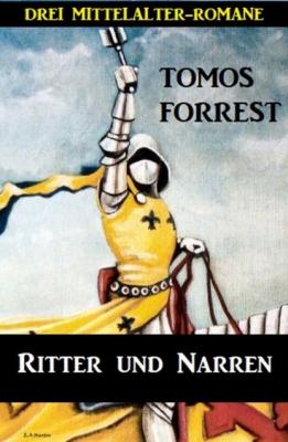 Ritter und Narren: Drei Mittelalter Romane - Tomos Forrest 