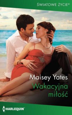 Wakacyjna miłość - Maisey Yates Harlequin Światowe Życie