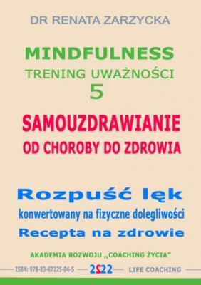 Samouzdrawianie. Od choroby do zdrowia. - Dr Renata Zarzycka Mindfulness - trening uważności