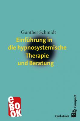Einführung in die hypnosystemische Therapie und Beratung - Gunther Schmidt Carl-Auer Compact