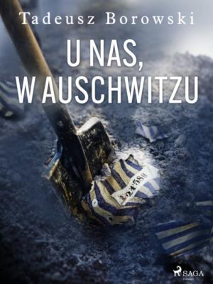 U nas, w Auschwitzu - Tadeusz Borowski 