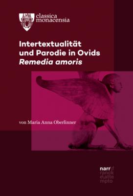 Intertextualität und Parodie in Ovids Remedia amoris - Maria Anna Oberlinner Classica Monacensia