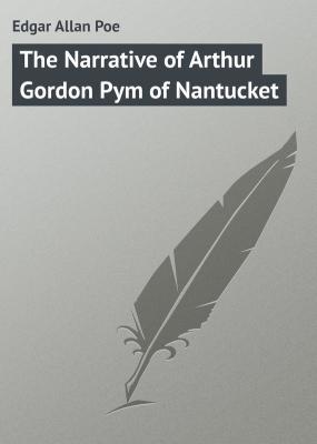 The Narrative of Arthur Gordon Pym of Nantucket - Edgar Allan Poe 