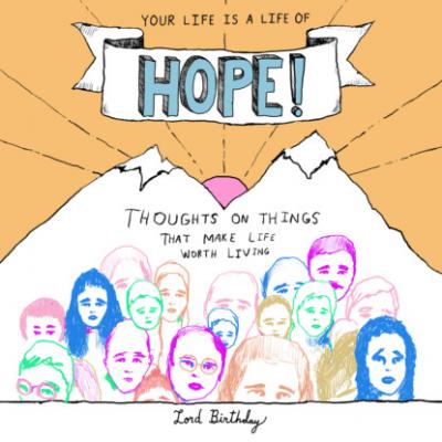 Your Life Is a Life of Hope! - Thoughts on Things That Make Life Worth Living (Unabridged) - Lord Birthday 