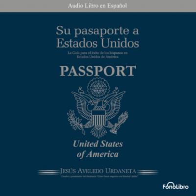 Su Pasaporte a los Estados Unidos (abreviado) - Jesus A. Aveledo 