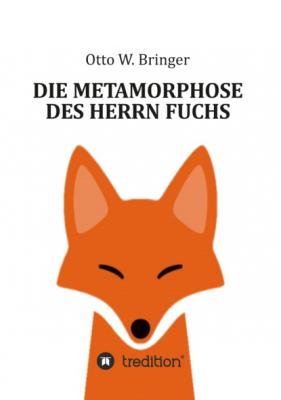 Die Metamorphose des Herrn Fuchs - Otto W. Bringer 