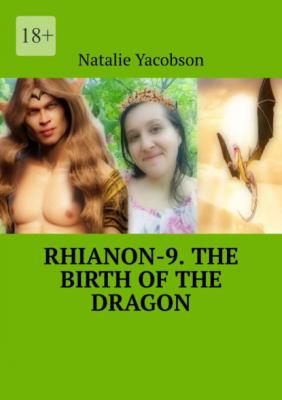 Rhianon-9. The Birth of the Dragon - Natalie Yacobson 