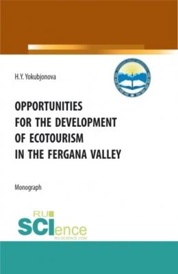 Opportunities for the development of ecotourism in the fergana valley. (Аспирантура, Бакалавриат, Магистратура). Монография. - Хулкарбону Ёкубжонова Ёкубжонова 