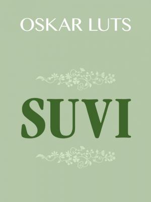 Suvi I ja II: Pildikesi noorpõlvest - Oskar Luts 
