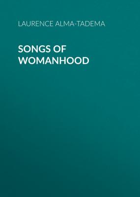 Songs of Womanhood - Alma-Tadema Laurence 