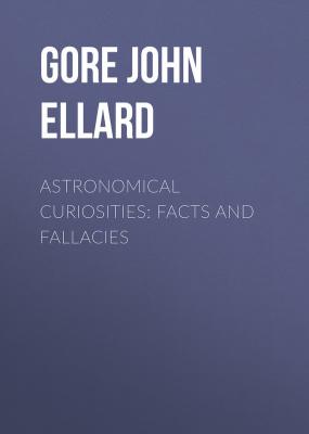 Astronomical Curiosities: Facts and Fallacies - Gore John Ellard 