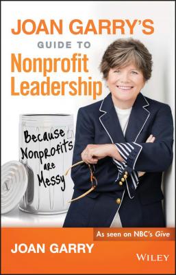 Joan Garry's Guide to Nonprofit Leadership - Garry Joan 