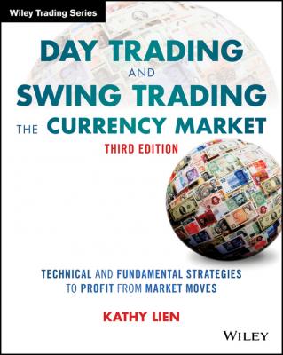Day Trading and Swing Trading the Currency Market. Technical and Fundamental Strategies to Profit from Market Moves - Kathy  Lien 