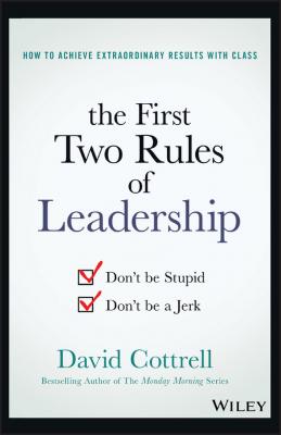 The First Two Rules of Leadership. Don't be Stupid, Don't be a Jerk - David  Cottrell 