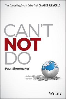 Can't Not Do. The Compelling Social Drive that Changes Our World - Paul Shoemaker 
