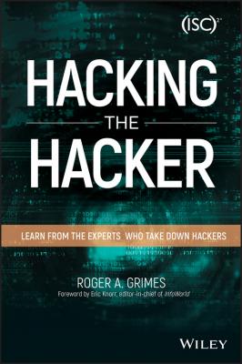 Hacking the Hacker. Learn From the Experts Who Take Down Hackers - Roger Grimes A. 