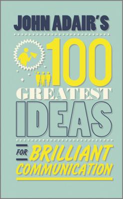 John Adair's 100 Greatest Ideas for Brilliant Communication - John  Adair 