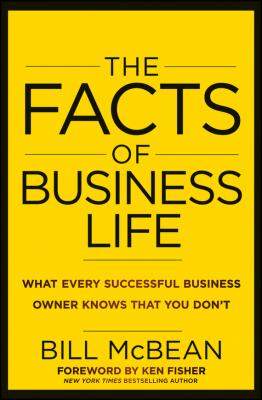 The Facts of Business Life. What Every Successful Business Owner Knows that You Don't - Bill  McBean 
