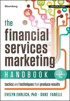 The Financial Services Marketing Handbook. Tactics and Techniques That Produce Results - Evelyn  Ehrlich 