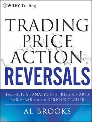 Trading Price Action Reversals. Technical Analysis of Price Charts Bar by Bar for the Serious Trader - Al  Brooks 