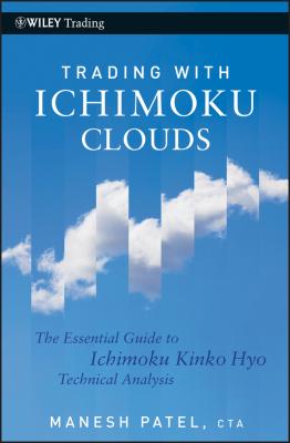 Trading with Ichimoku Clouds. The Essential Guide to Ichimoku Kinko Hyo Technical Analysis - Manesh  Patel 