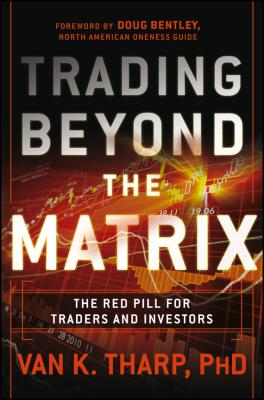 Trading Beyond the Matrix. The Red Pill for Traders and Investors - Van Tharp K. 