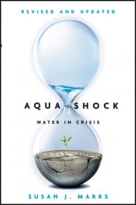 Aqua Shock, Revised and Updated. Water in Crisis - Susan Marks J. 