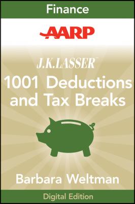 AARP J.K. Lasser's 1001 Deductions and Tax Breaks 2011. Your Complete Guide to Everything Deductible - Barbara  Weltman 