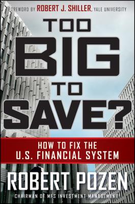 Too Big to Save? How to Fix the U.S. Financial System - Robert  Pozen 
