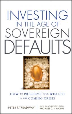 Investing in the Age of Sovereign Defaults. How to Preserve your Wealth in the Coming Crisis - Peter Treadway T. 
