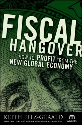 Fiscal Hangover. How to Profit From The New Global Economy - Keith  Fitz-Gerald 