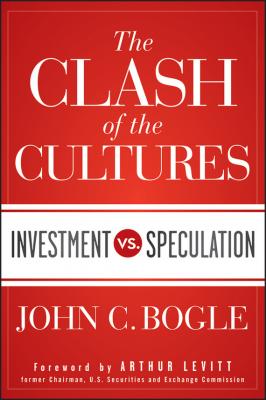 The Clash of the Cultures. Investment vs. Speculation - John Bogle C. 