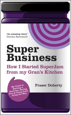 SuperBusiness. How I Started SuperJam from My Gran's Kitchen - Fraser  Doherty 