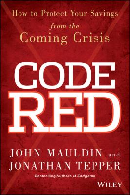 Code Red. How to Protect Your Savings From the Coming Crisis - John  Mauldin 