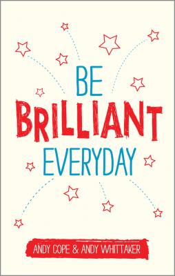 Be Brilliant Every Day - Andy  Cope 