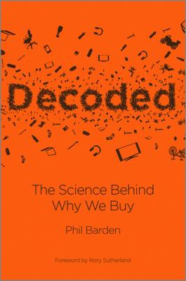 Decoded. The Science Behind Why We Buy - Phil  Barden 
