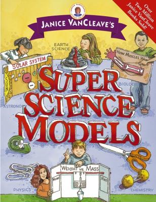 Janice VanCleave's Super Science Models - Janice  VanCleave 