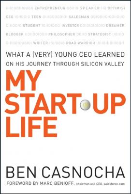 My Start-Up Life. What a (Very) Young CEO Learned on His Journey Through Silicon Valley - Marc Benioff 
