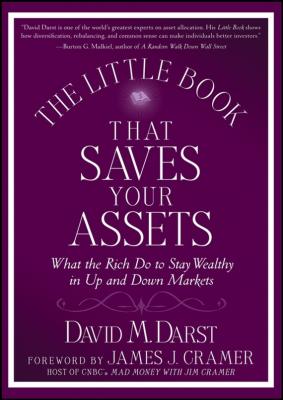 The Little Book that Saves Your Assets. What the Rich Do to Stay Wealthy in Up and Down Markets - David M. Darst 