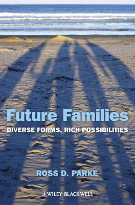 Future Families. Diverse Forms, Rich Possibilities - Ross Parke D. 