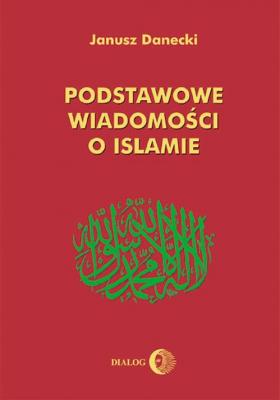 Podstawowe wiadomości o islamie - Janusz Danecki 