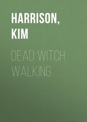 Dead Witch Walking - Ким Харрисон 