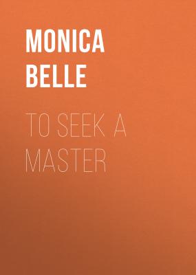 To Seek a Master - Monica  Belle 
