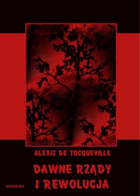Dawne rzÄ…dy i rewolucja - Alexis de Tocqueville 